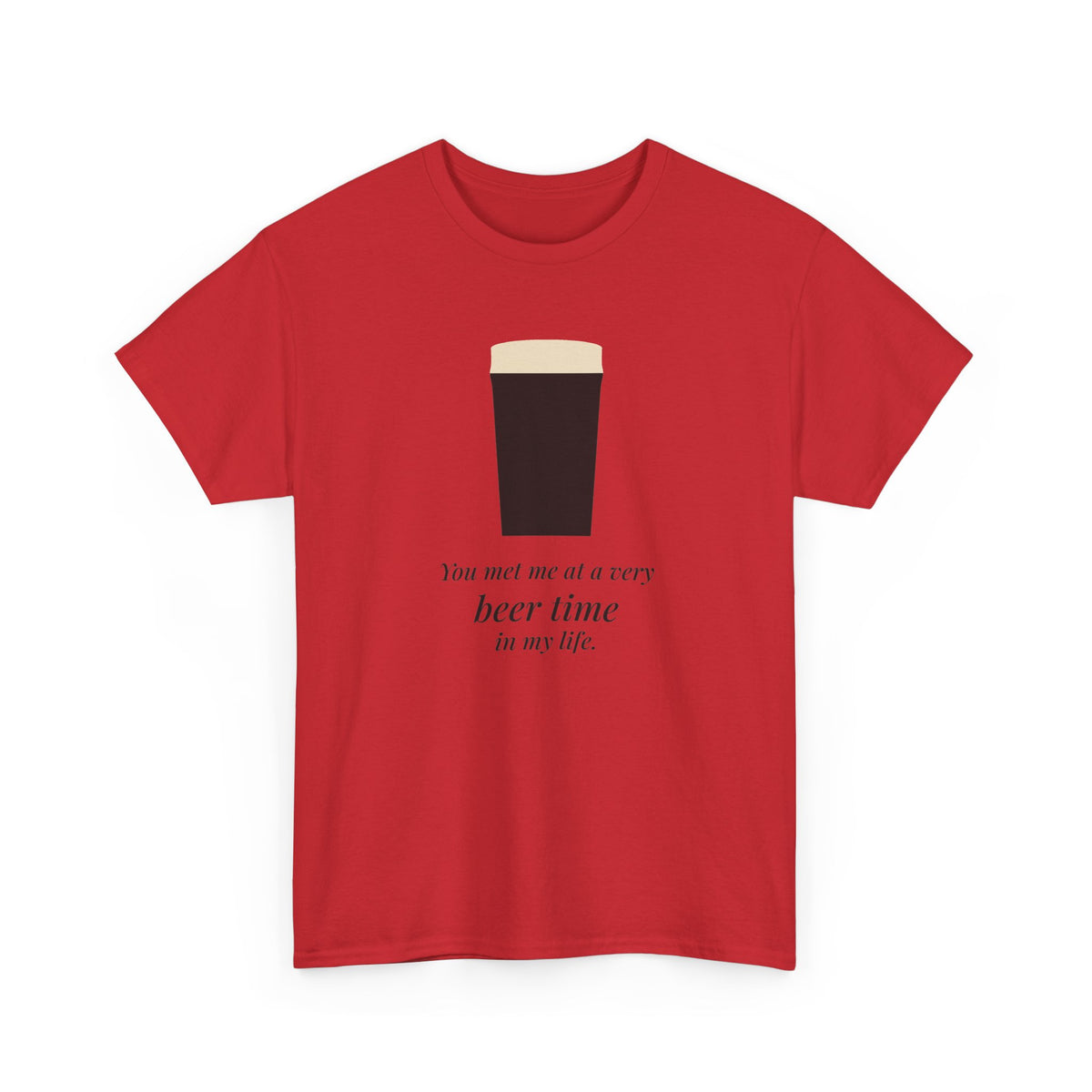 Very Beer Time Tee in Red: front, a pint above the line 'You met me at a very beer time in my life.'