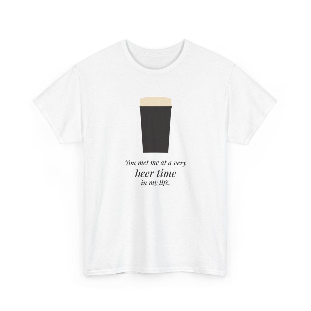 Very Beer Time Tee in White: front, a pint above the line 'You met me at a very beer time in my life.'