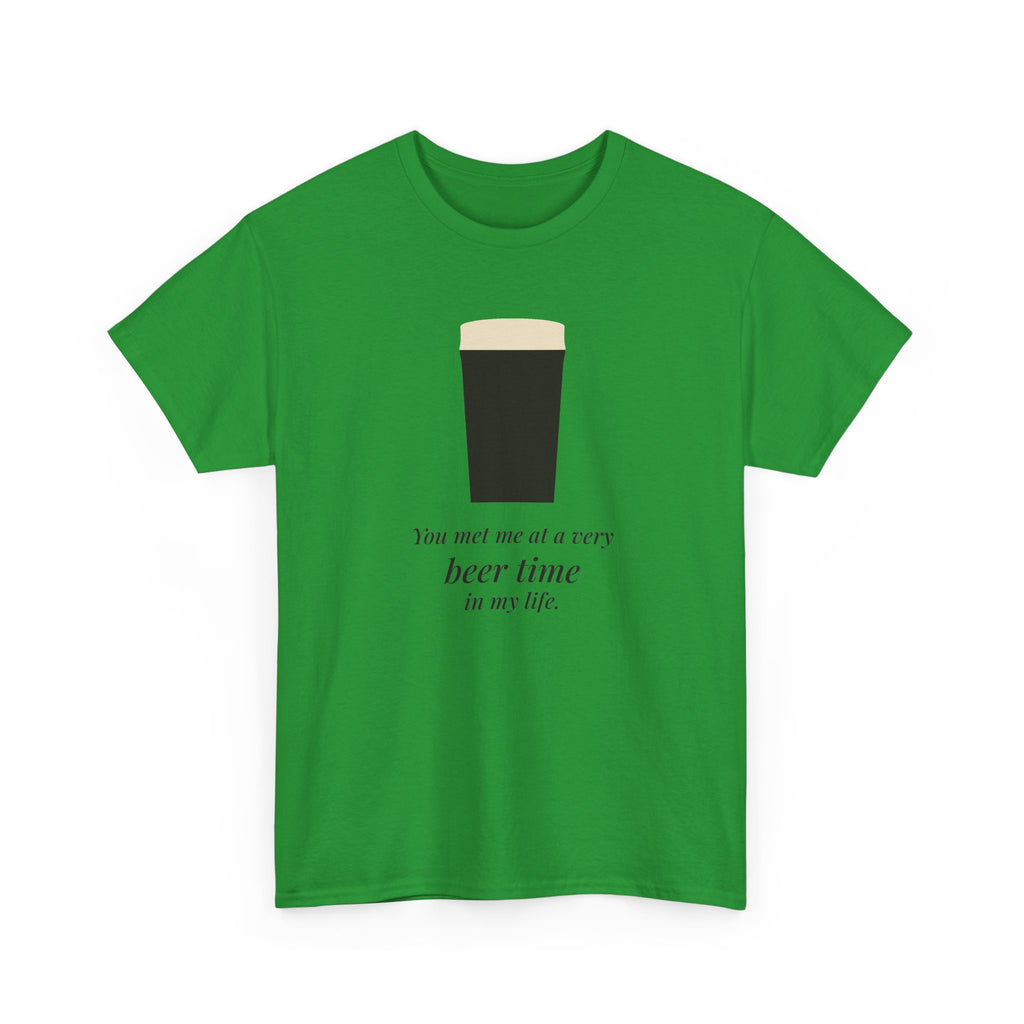 Very Beer Time Tee in Irish Green: front, a pint above the line 'You met me at a very beer time in my life.'