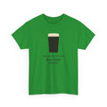 Very Beer Time Tee in Irish Green: front, a pint above the line 'You met me at a very beer time in my life.'